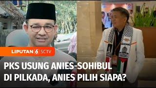 PKS Usung Anies-Sohibul Maju Dalam Pilkada DKI Anies Pilih Siapa?  Liputan 6