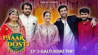 Pyaar Vs Dosti 2  Episode 3  Ft. Abhishek K Mugdha A Kushal V Rajiv K  The BLUNT