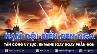 Hạm đội Biển Đen Nga đánh úp chớp nhoáng quân Ukraine có kịp trở tay? - VNews