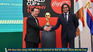 PM Hun Sen Says He Will Urge ASEAN to Bid to Host 2034 World Cup