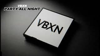 VBXN - PARTY ALL NIGHT