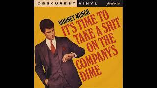 Rodney Munch - Its Time To Take a Sh*t on the Company​’​s Dime FULL SONG