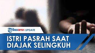 Fakta Baru Kisah Cinta Segita Berujung Maut Istri Pasrah saat Selingkuhan Memaksa Berhubungan Intim