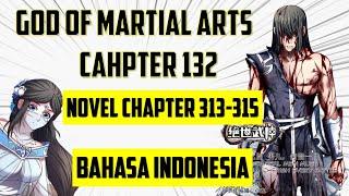 God Of Martial Arts Chapter 132 Bahasa Indonesia - spoiler Novel 313-315