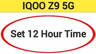 IQOO Z9 5G me time 12 hour kaise kare how to set 12 hour time