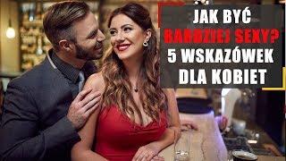 Jak być bardziej sexy? 5 wskazówek dla kobiet