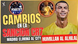  CAMBIO en la SUSPENCION de CRISTIANO  MADRID ELIMINA al CITY de GUARDIOLA  HUMILLAN al ALHILAL 
