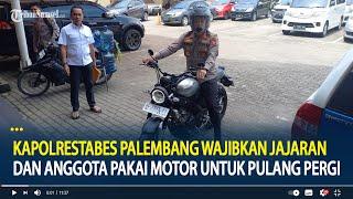 Kapolrestabes Palembang Wajibkan Jajaran dan Anggota Pakai Motor untuk Pulang Pergi