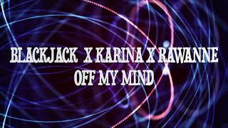 BlackJack x Karina x Rawanne - Off my mind