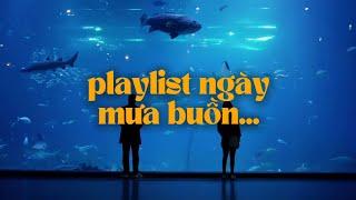 Playlist #19 - sao em lại nỡ buông đôi tay như vậy? những bản lâu phai buồn ngày mưa