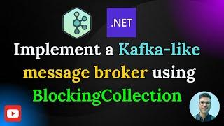  Implement a Kafka-like message broker with .NET BlockingCollection