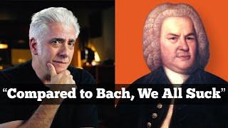 Compared to Bach We All Suck