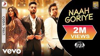 Naah Goriye Lyric Video - BalaAayushmannHarrdySonamSwasti MehulB PraakJaani