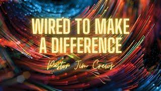 Wednesday Night with Pastor Jim Crews - Wired To Make a Difference