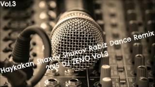 Haykakan Shaxov Shuxov Rabiz Dance Remix 2015 DJ ZENO Vol.3