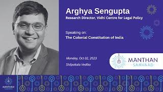 The Colonial Constitution of India  Arghya Sengupta  @ManthanIndia    Samvaad 2023