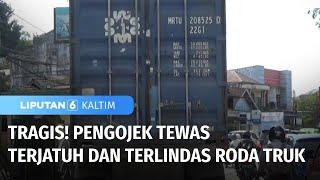 Tragis Pengojek Tewas Terjatuh dan Terlindas Roda Truk  Liputan 6 Kaltim