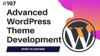 #107 Introduction To Zustand  Zustand With WordPress  Zustand Without React  Zustand Example