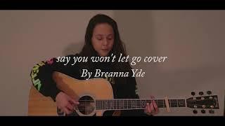 Say you wont let go by Breanna Yde