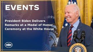 President Biden Delivers Remarks at a Medal of Honor Ceremony at the White House