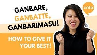 Ganbare ganbatte ganbarimasu - How to give it your best In Japanese