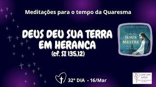 ️16Mar 32º Dia da Quaresma Meditação e oração em 4 minutinhos