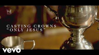 Casting Crowns - Only Jesus Official Lyric Video