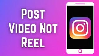 How To Post Video on Instagram Not Reel Very Easy