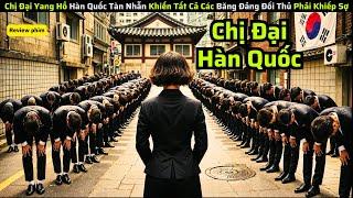 Chị Đại Yang Hồ Hàn Quốc Tàn Nhẫn Khiến Tất Cả Các Băng Đảng Đối Thủ Phải Khiếp Sợ review Phim