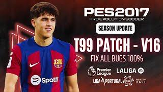 PES 2017  Latest Update V16 For T99 Patch Season 2024 & Fix all bugs 100% Download & Install