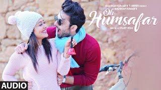 Oh Humsafar Full Audio  Neha Kakkar Himansh Kohli  Tony Kakkar  Bhushan Kumar  Manoj Muntashir