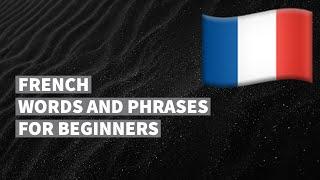 French words and phrases for absolute beginners. Learn French language easily. 16 topics.