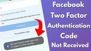 Facebook we cant send a code right now try again in a few minutesauthentication code not received