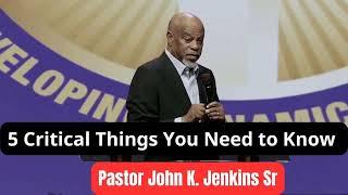 1 5 Critical Things You Need to Know _Pastor John K  Jenkins Sr  Motivating Sermon