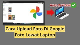 Cara Upload Foto Di Google Foto Lewat Laptop