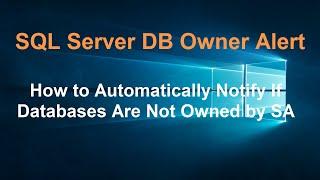 SQL Server DB Owner AlertHow to Automatically Notify If Databases Are Not Owned by SA