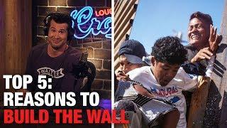5 Reasons to Build the Wall  Louder With Crowder
