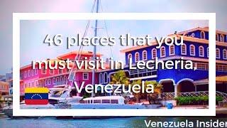 46 places that you must visit in Lecheria Venezuela 