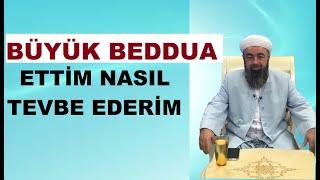 BÜYÜK BEDDUA ETTİM NASIL TEVBE EDERİM ?