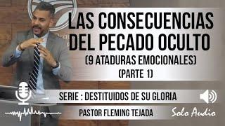 “LAS CONSECUENCIAS DEL PECADO OCULTO - 9 ATADURAS EMOCIONALES” parte 1  Pastor Fleming Tejada.