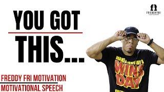 Best Motivational Speech  YOU GOT THIS  Freddy Fri Motivation