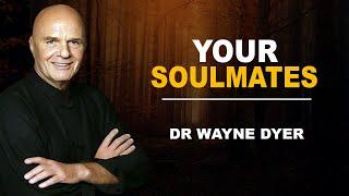 These People Are Your Soulmates  Wayne Dyer