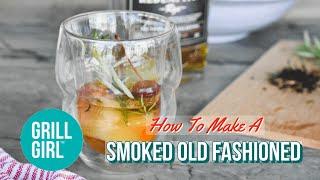 How to Make a Smoked Old Fashioned  Grill Girl Robyn Lindars