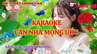 CĂN NHÀ MỘNG ƯỚC - KARAOKE. SÁNG TÁC THANH PHƯƠNG