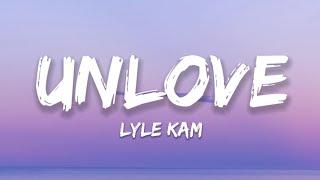 Lyle Kam - Unlove Lyrics
