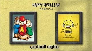 Phobia Isaac - Happy Nchallah بصوت السناجب