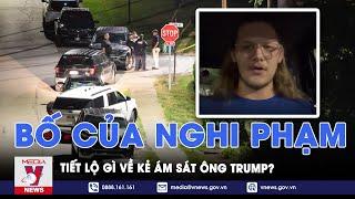 Vụ ám sát ông Trump Bố của nghi phạm tiết lộ gì về kẻ ám sát  - VNews