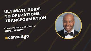 The Ultimate Guide to Operations Transformation with Ahmed Elkomy - Consultya