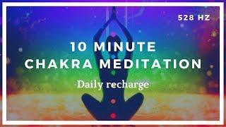 10 Minute Chakra Meditation Daily Recharge ️ 528HZ