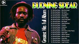 Best Reggae Songs Burning Spear 2023 - Burning Spear Greatest Hits 2023 - Burning Spear Collection